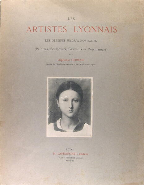 Les artistes lyonnais des origines jusqu'à nos jours (peintres, sculpteurs, …