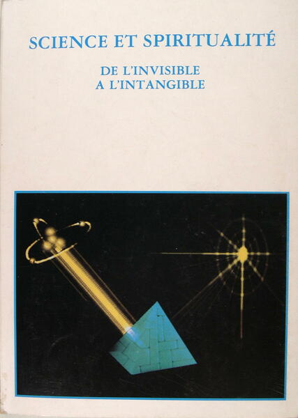 Science et spiritualité - De l'invisible à l'intangible.