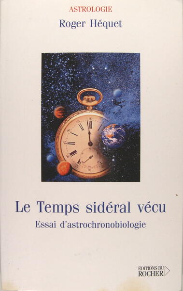 Le temps sidéral vécu - Essai d'astrochronobiologie.