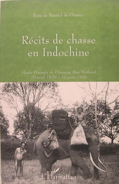 Récits de chasse en Indochine - Hauts plateaux de l'Annam, …