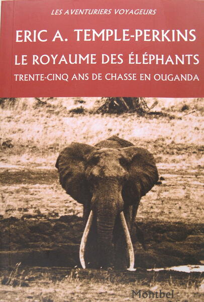 Le royaume des éléphants - Trente-cinq ans de chasses en …