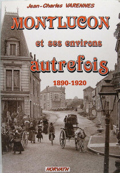 Montluçon et ses environs autrefois 1890-1920.