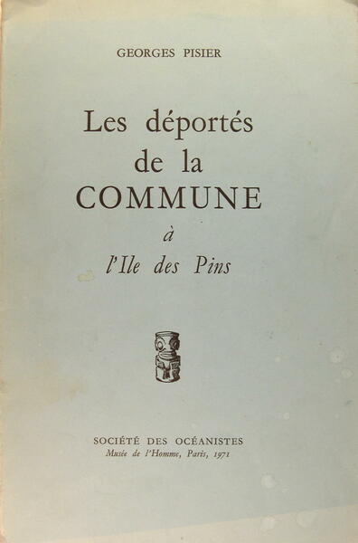 Les déportés de la Commune à l'île des Pins 1872-1880.