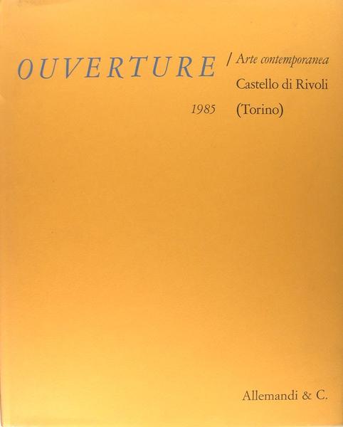 Ouverture - Arte contemporanea - Castello di Rivoli 1985 - …