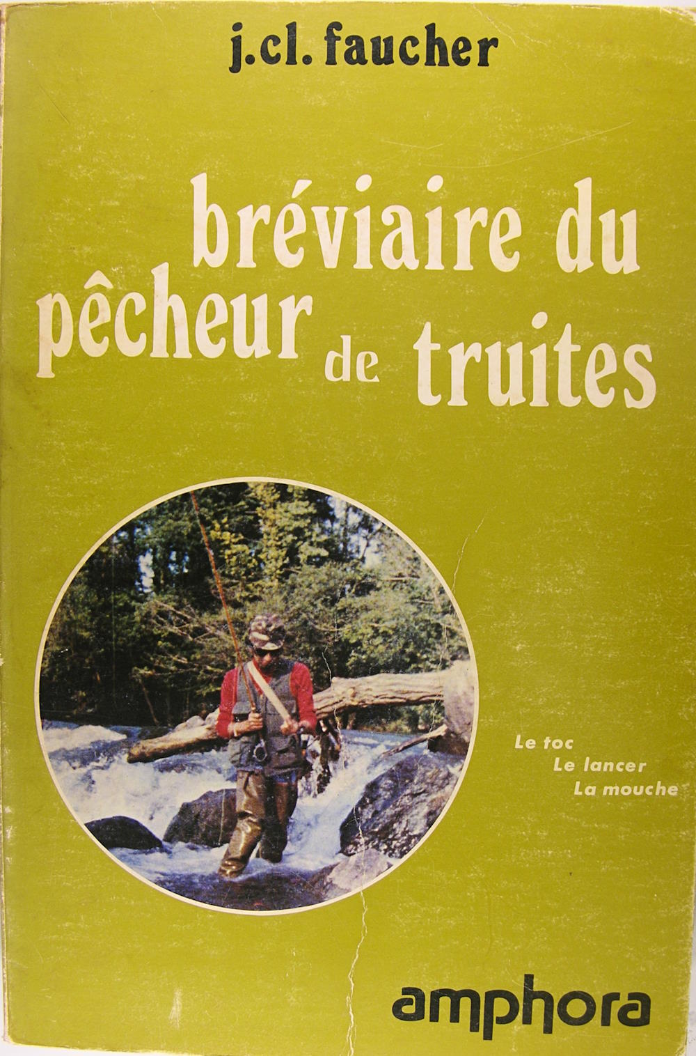 Bréviaire du pêcheur de truites. Le toc, le lancer, la …