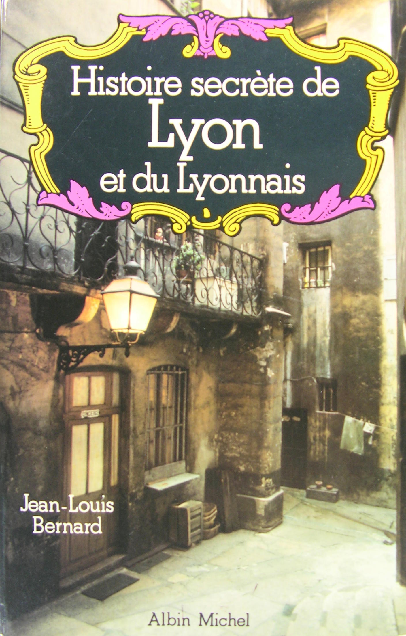 Histoire secrète de Lyon et du Lyonnais
