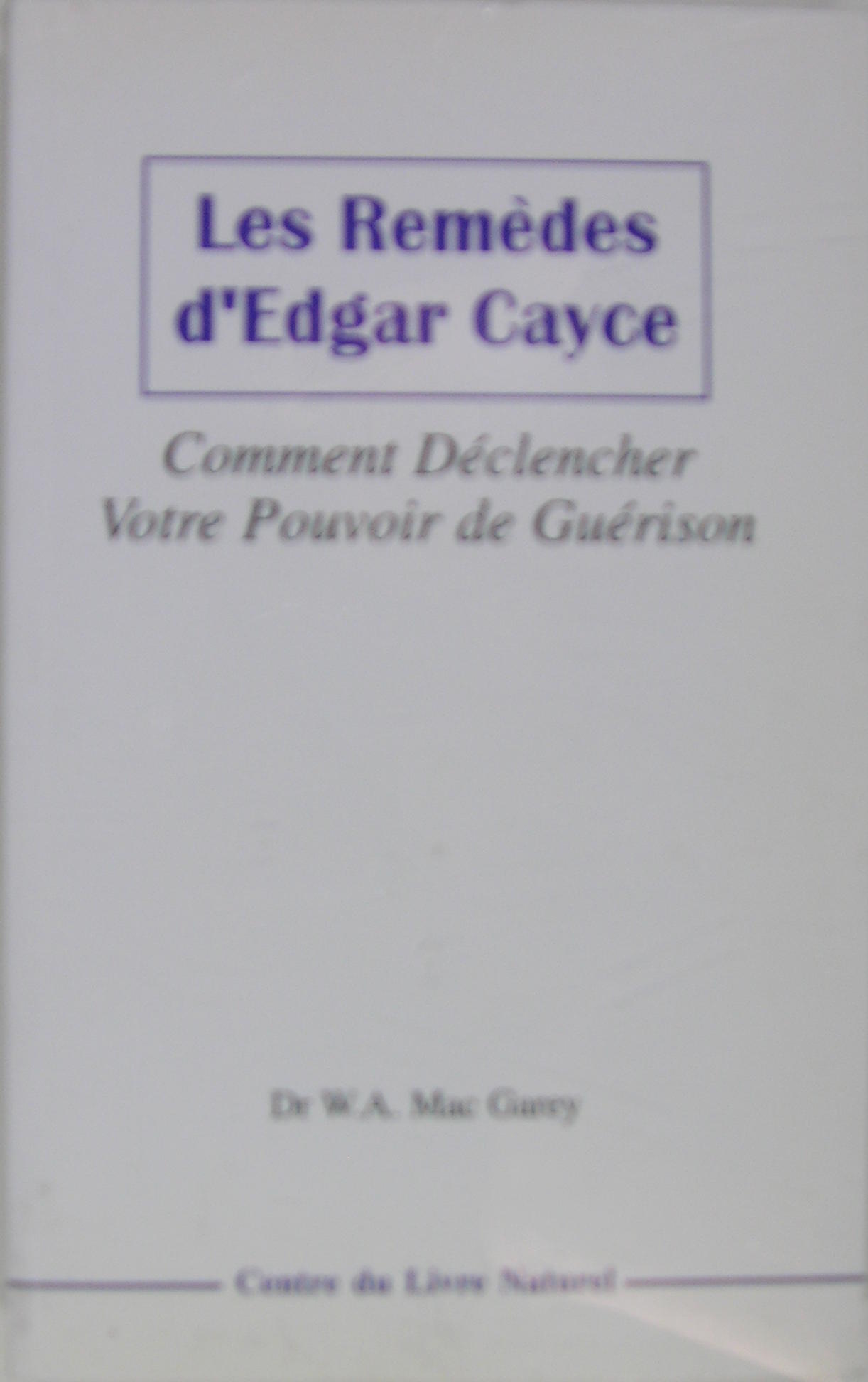 Les remèdes d'Edgar Cayce : Comment déclencher votre pouvoir de …
