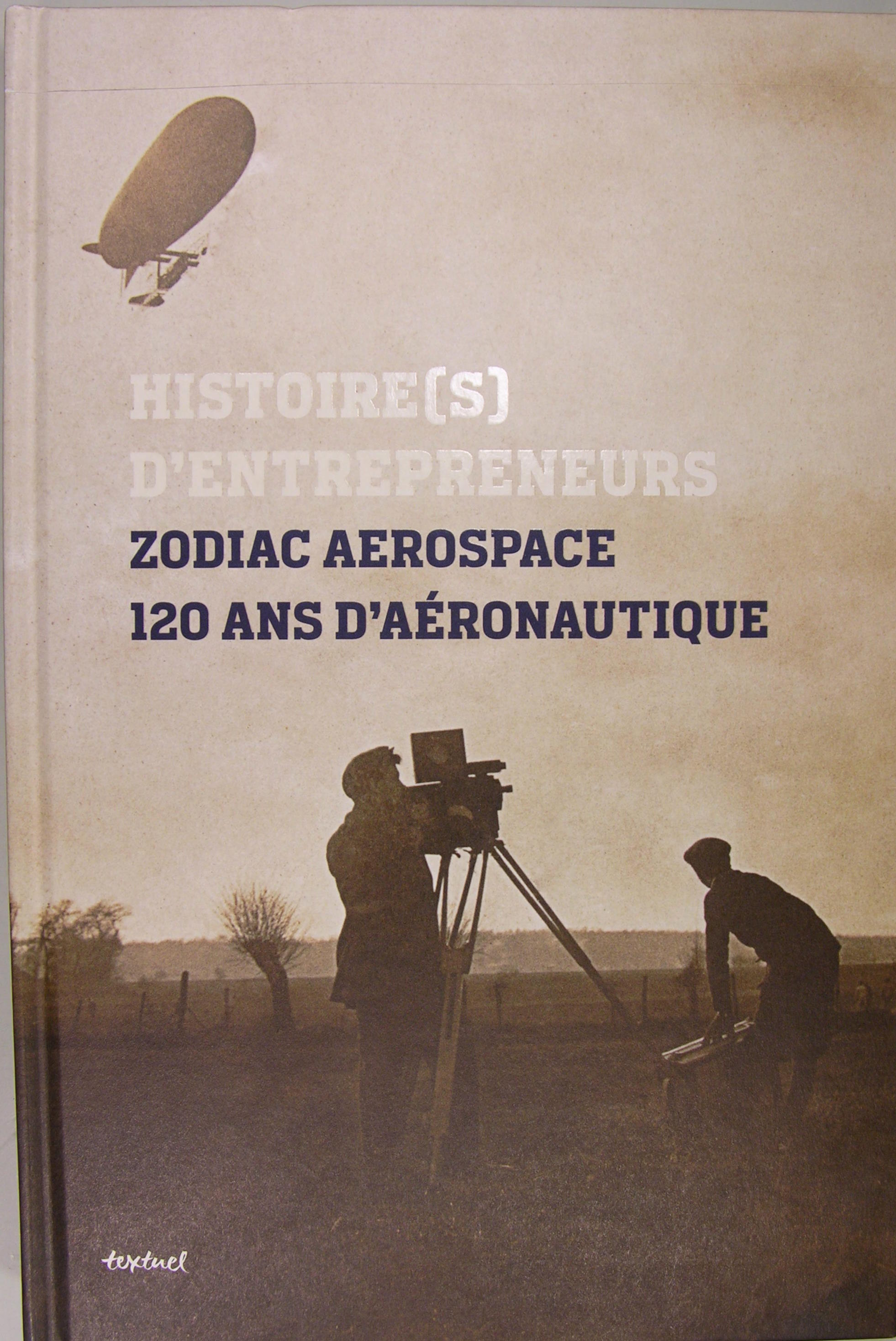 Zodiac Aerospace Histoire(s) d'entrepreneurs: 120 ans d'aéronautique