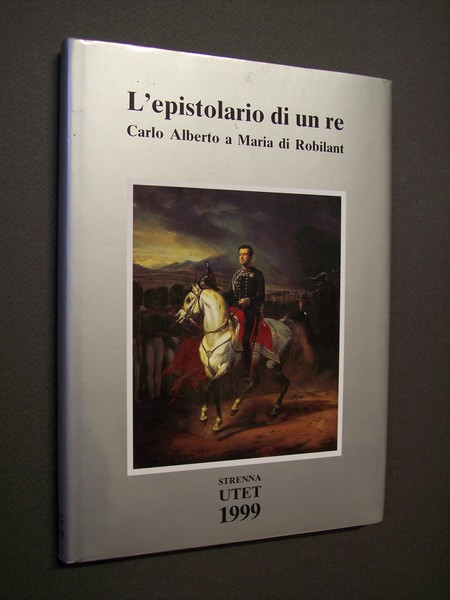 L'epistolario di un re. Carlo Alberto a Maria di Robilant …