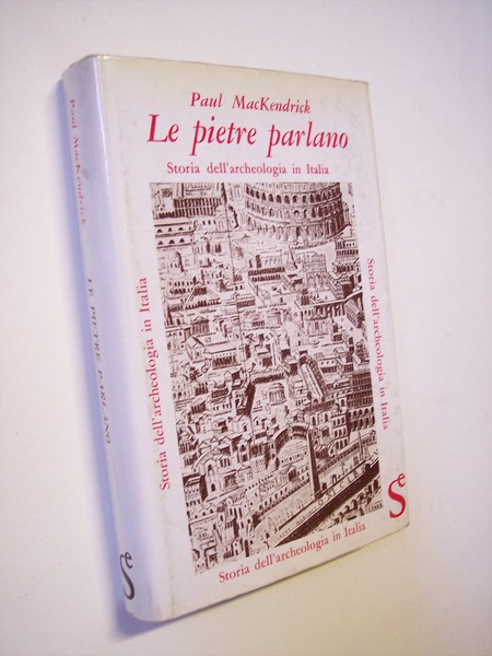 Le pietre parlano. Storia dell'archeologia in Italia.