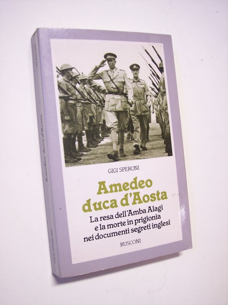 Amedeo duca d'Aosta. La resa dell'Amba Alagi e la morte …