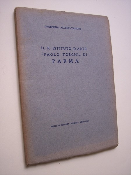 Il R. Istituto d'Arte "Paolo Toschi" di Parma.