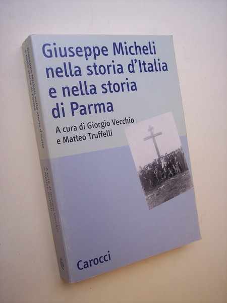 Giuseppe Micheli nella storia d'Italia e nella storia di Parma.