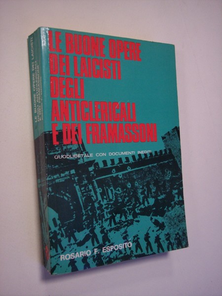 Le buone opere dei laicisti, degli anticlericali e dei framassoni. …