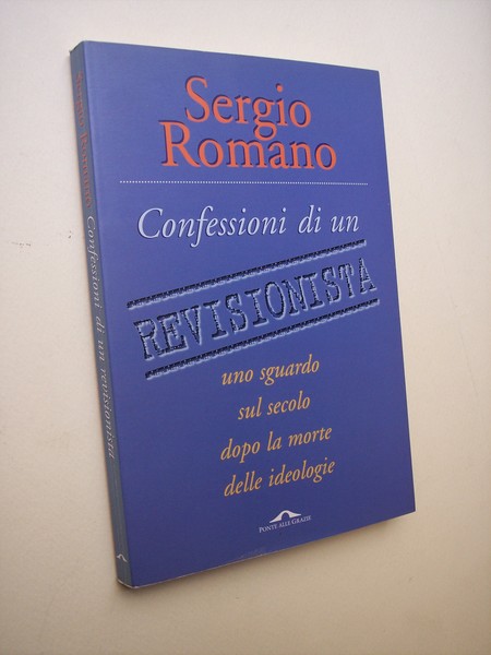 Confessioni di un revisionista. Uno sguardo sul secolo dopo la …