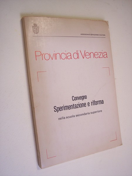 Sperimentazione e riforma nella scuola secondaria superiore. Convegno.