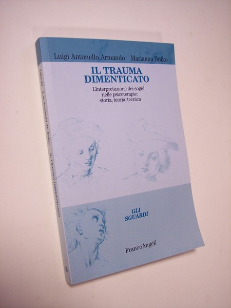 Il trauma dimenticato. L'interpretazione dei sogni nelle psicoterapie: storia, teoria, …