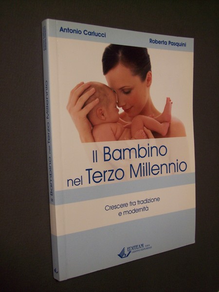 Il bambino nel terzo millennio. Crescere fra tradizione e modernità.