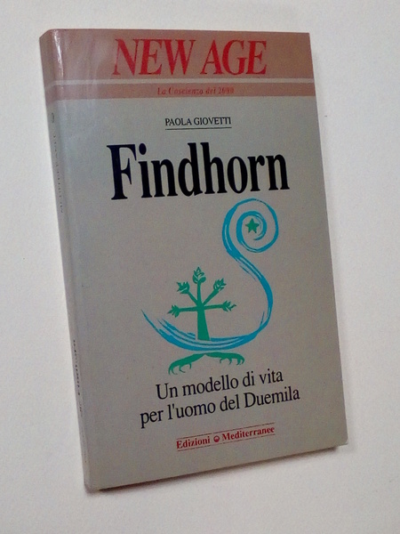 Findhorn. Un modello di vita per l'uomo del Duemila.