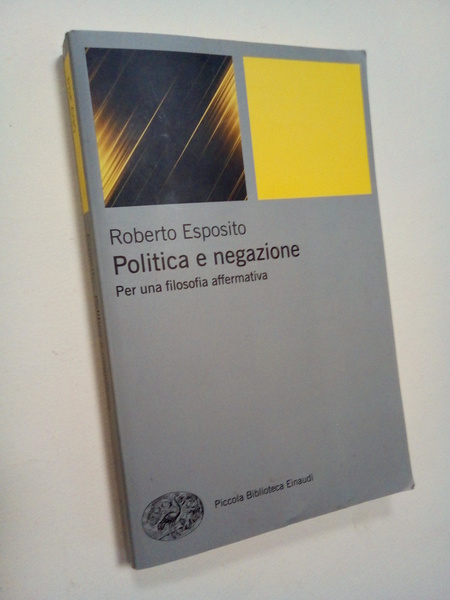 Politica e negazione. Per una filosofia affermativa.