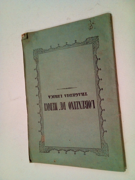 Lorenzino De' Medici. Tragedia lirica da rappresentarsi nel teatro dell'illustrissima …
