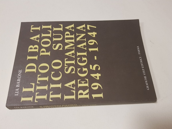 Il dibattito politico sulla stampa reggiana 1945-1947.