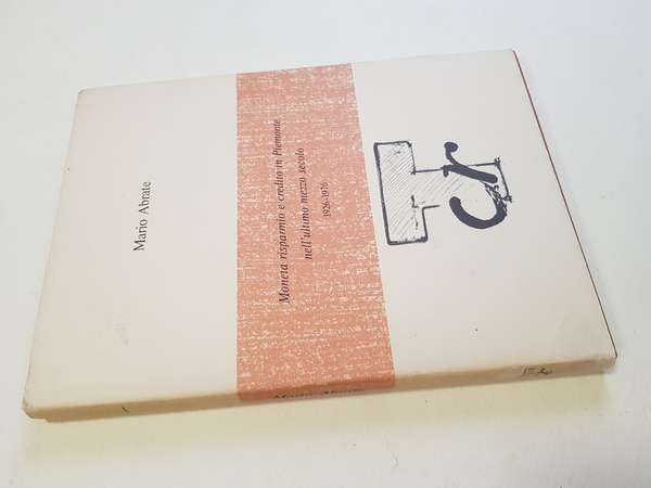 Moneta, risparmio e credito in Piemonte nell'ultimo mezzo secolo (1926-1976).