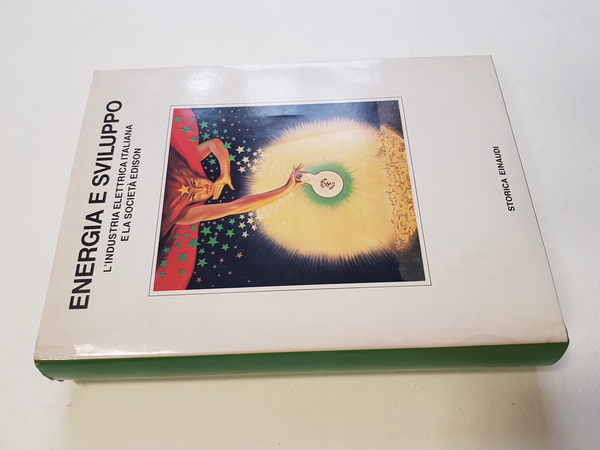 Energia e sviluppo. L'industria elettrica italiana e la Società Edison.