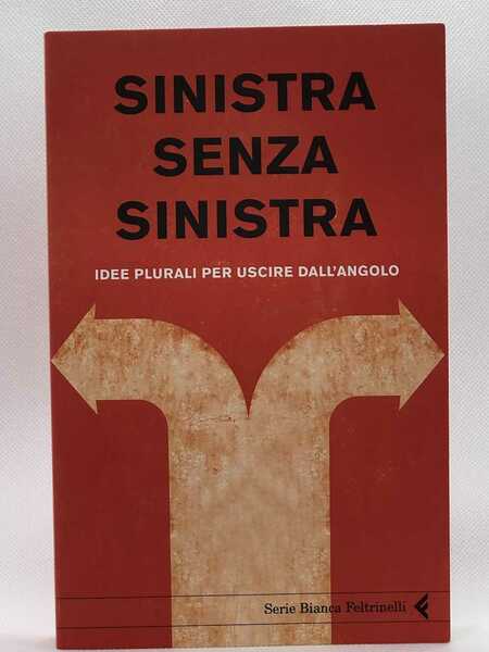 Sinistra senza sinistra. Idee plurali per uscire dallangolo