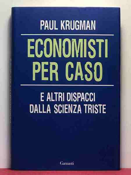 Economisti per caso. E altri dispacci dalla Scienza Triste