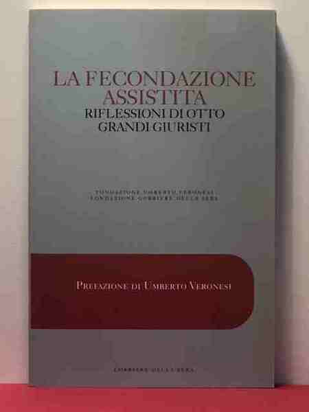 LA FECONDAZIONE ASSISTITA. RIFLESSIONI DI OTTO GRANDI GIURISTI;