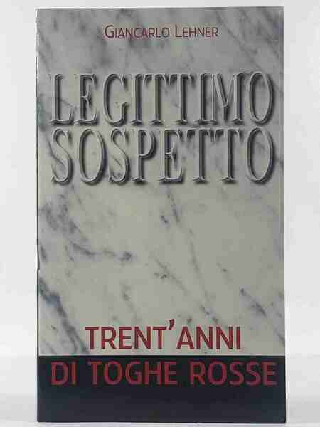 Legittimo sospetto. Trent'anni di toghe rosse