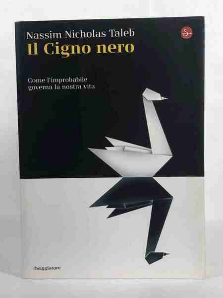 Il cigno nero. Come l'improbabile governa la nostra vita