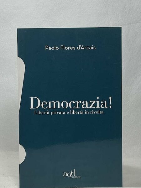 Democrazia. Libertà privata e libertà in rivolta