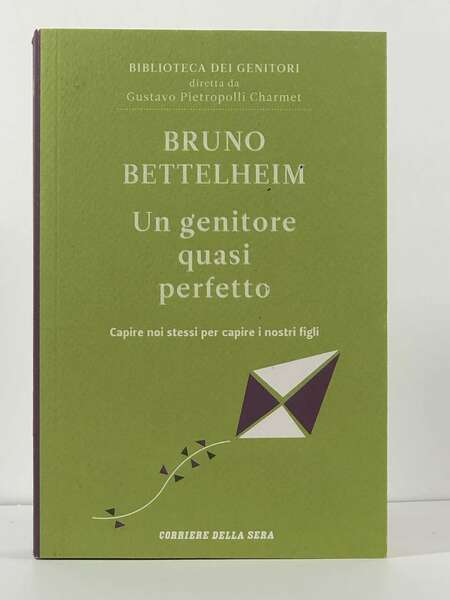 Un genitore quasi perfetto; Capire noi stessi per capire i …