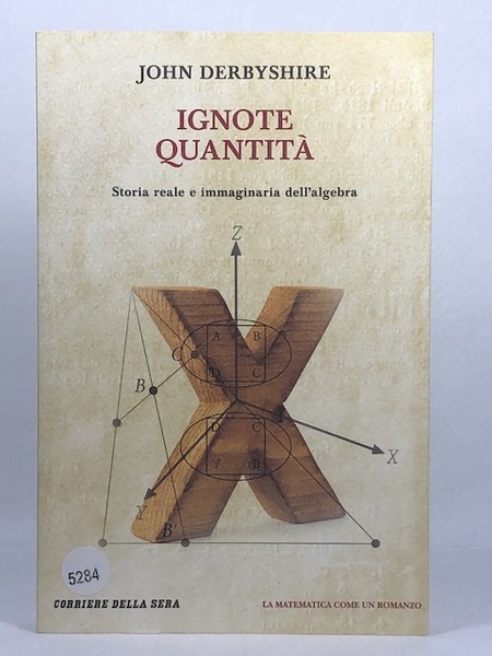Ignote quantit. Storia reale e immaginaria dell'algebra