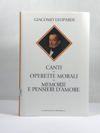 Giacomo Leopardi - Canti,Operette morali, memorie e pensieri d' amore