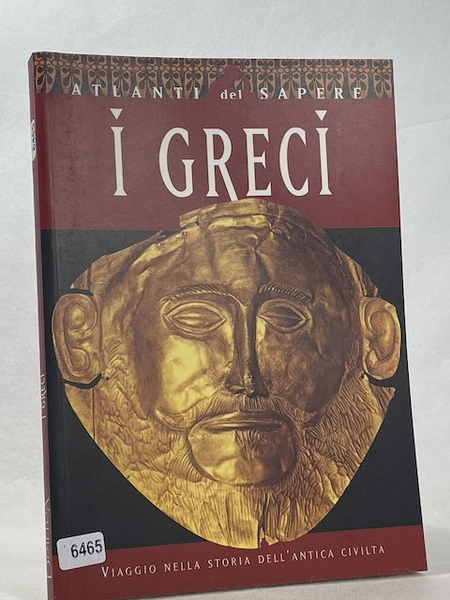 I greci. Viaggio nella storia dell'antica civiltà