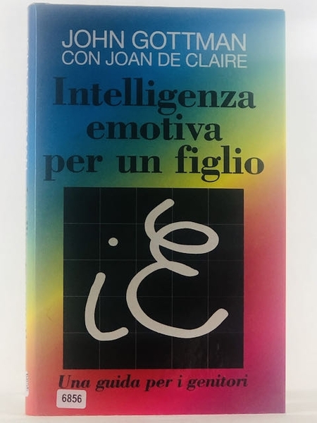 Intelligenza emotiva per un figlio. Una guida per i genitori