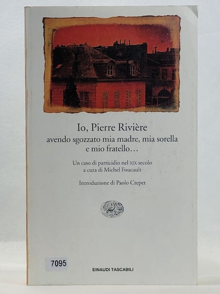 Io, Pierre Rivière, avendo sgozzato mia madre, mia sorella e …