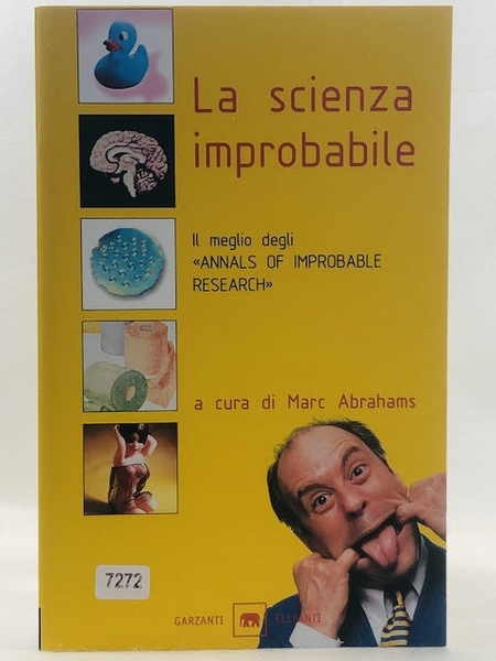 La scienza improbabile. Il meglio degli «Annals of Improbable Research»