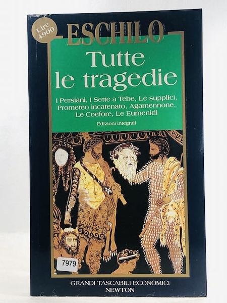 Tutte le tragedie: I persiani-I sette a Tebe-Le supplici-Prometeo incatenato-Agammenone-Le …