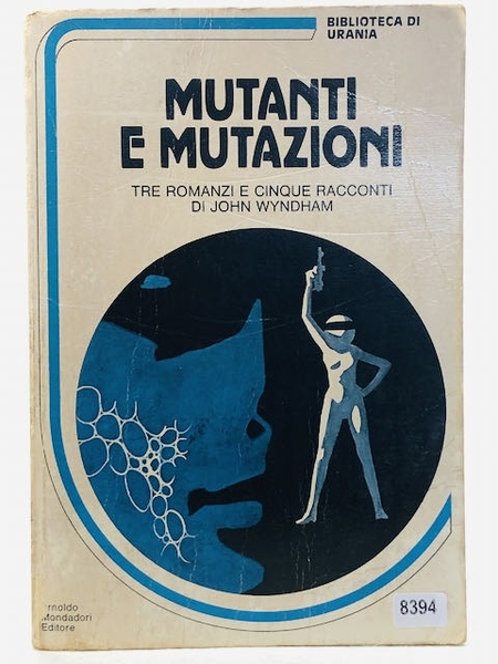 Mutanti e Mutazioni - tre romanzi e cinque racconti di …