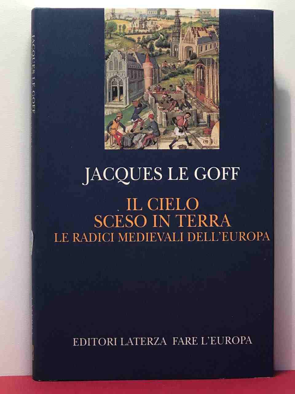 Il cielo sceso in terra. Le radici medievali dell'Europa