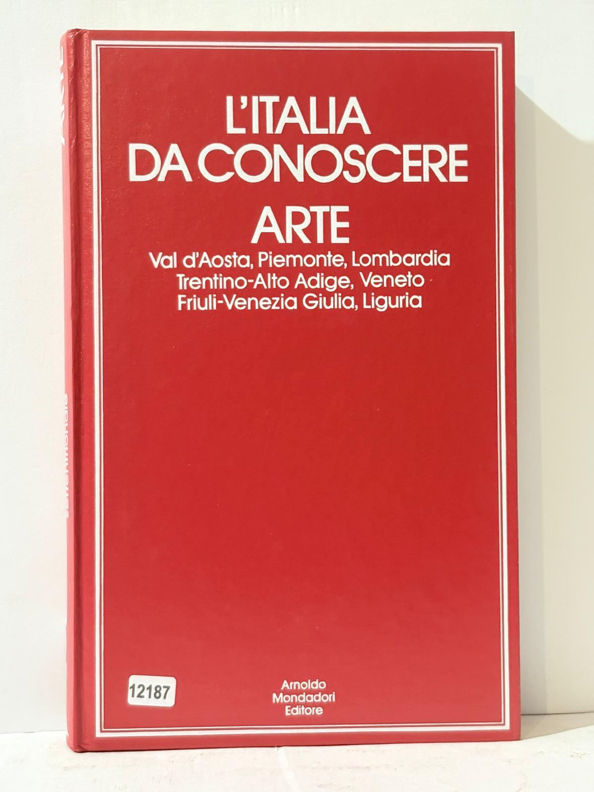 L'Italia Da Conoscere Arte - Val d'Aosta, Piemonte, Lombardia trentino-Alto …