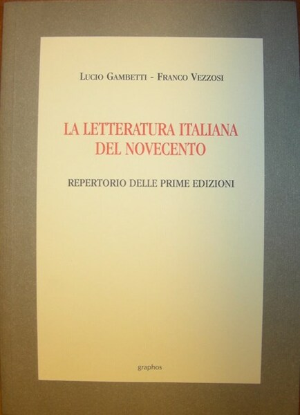 LA LETTERATURA ITALIANA DEL NOVECENTO. Repertorio delle prime edizioni.