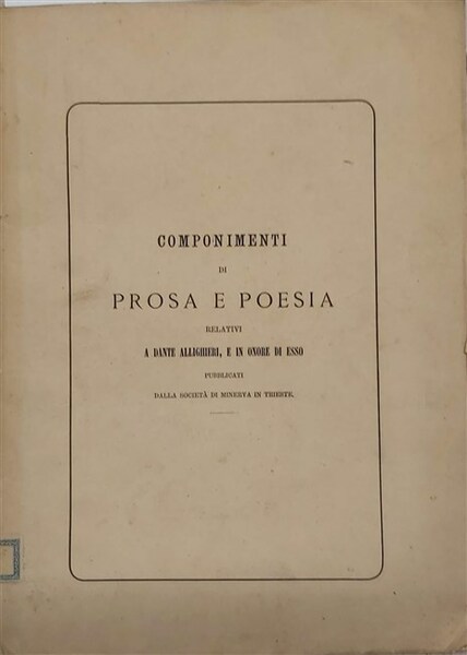 COMPONIMENTI DI PROSA E POESIA relativi a Dante Alighieri, e …