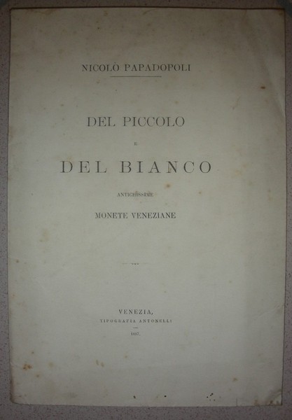 DEL PICCOLO E DEL BIANCO. Antichissime monete veneziane.