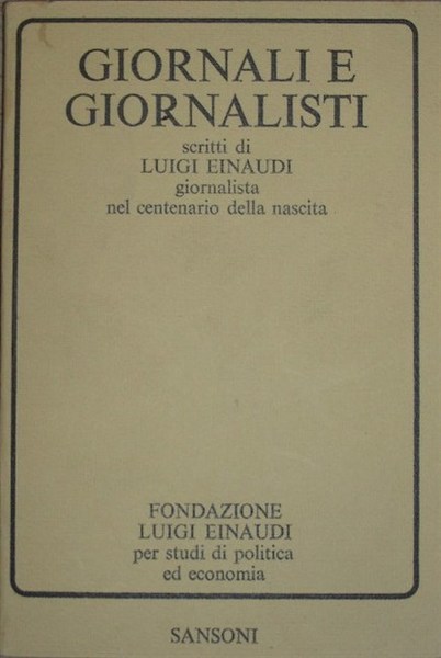 GIORNALI E GIORNALISTI. Scritti di. giornalista, nel centenario della nascita.