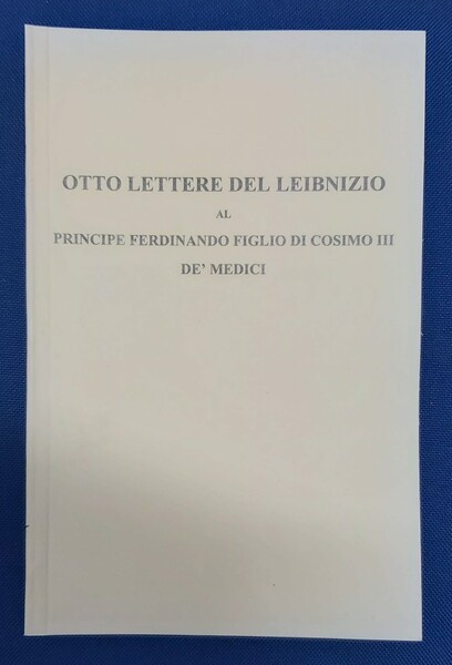 OTTO LETTERE DEL LEIBNIZIO al Principe Ferdinando figlio di Cosimo …